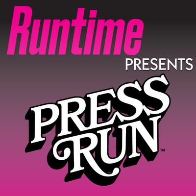 Runtime: The Press Run Podcast